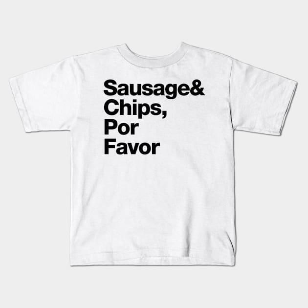 Sausage & Chips, Por Favor Kids T-Shirt by Stupiditee